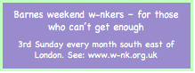 Text Box: Barnes weekend w-nkers – for thosewho can�t get enough3rd Sunday every month south east of London. See: www.w-nk.org.uk